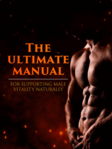 The Ultimate Manual for Supporting Male Vitality Naturally
